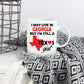 Texas Girl Coffee Mug - I May Live In Georgia But I'm Still a Texas Girl
