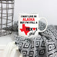Texas Girl Coffee Mug - I May Live In Alaska But I'm Still a Texas Girl