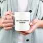 Can't Live Without Football Mug