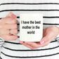 I Have the Best Mother in the World Novelty Coffee Mug