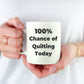 Quilter Coffee Mug 100 Percent Chance of Quilting Today Makes a Great Gift