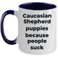 Caucasian Shepherd Puppies because people suck funny dog coffee mug