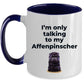 Affenpinscher dog funny coffee mug - I'm only talking to my Affenpinscher
