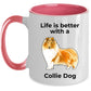 Collie Dog Lover Coffee Mug Life is better with a Collie Dog