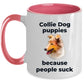 Collie Dog Ceramic Coffee Mug - Collie puppies because puppies suck