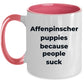 Affenpinscher dog funny coffee mug -Affenpinscher puppies because people suck