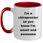Chiropractor Custom Ceramic Coffee Mug - I'm a chiropractor so you know I'm smart and awesome