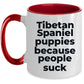 Tibetan Spaniel Funny Dog Coffee Mug - Tibetan Spaniel puppies because people suck