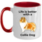 Collie Dog Lover Coffee Mug Life is better with a Collie Dog