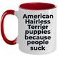 American Hairless dog lover coffee mug - American Hairless Puppies because people suck