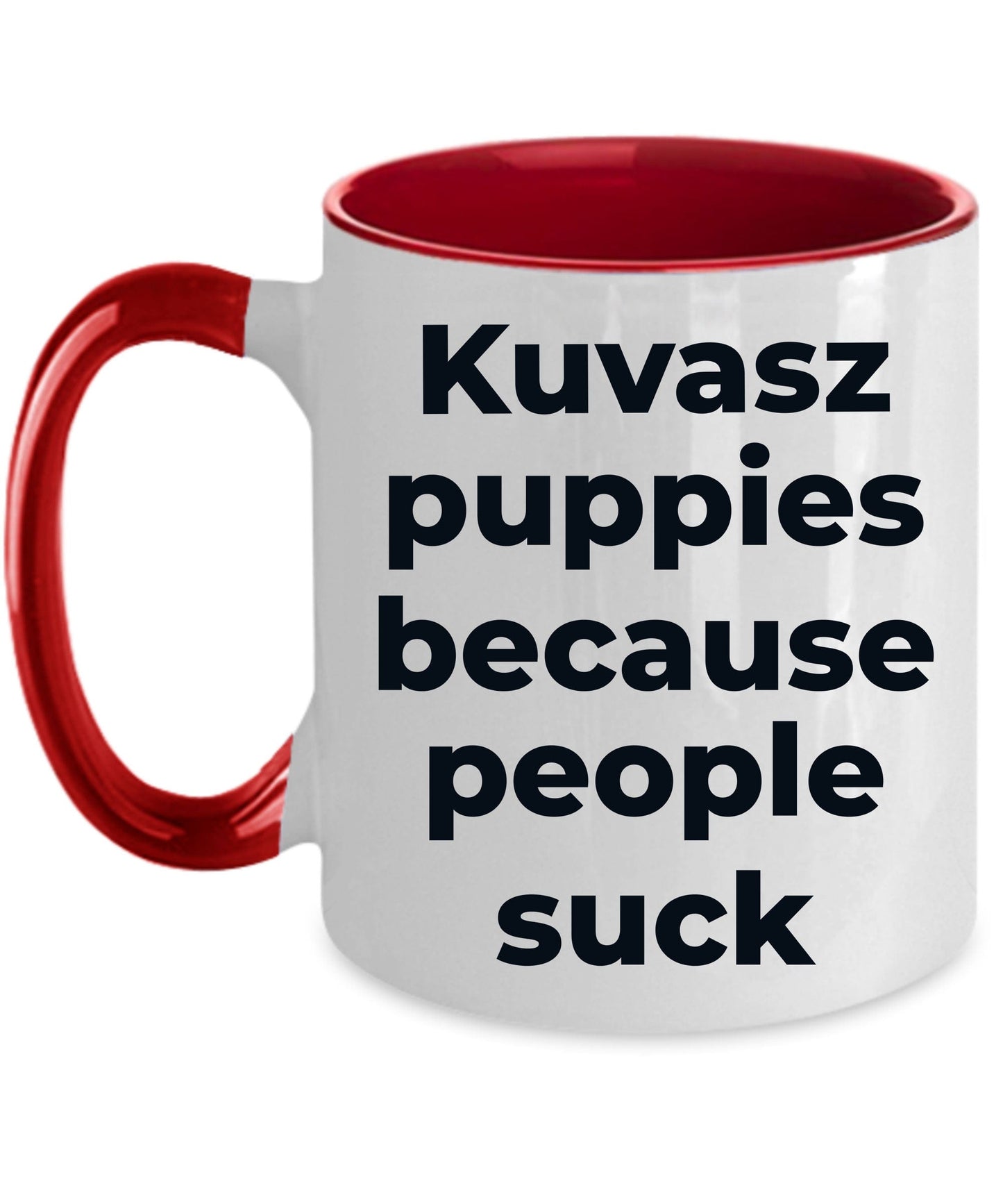 Kuvasz funny dog mug - Kuvasz puppies because people suck white and color two tone