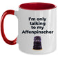 Affenpinscher dog funny coffee mug - I'm only talking to my Affenpinscher
