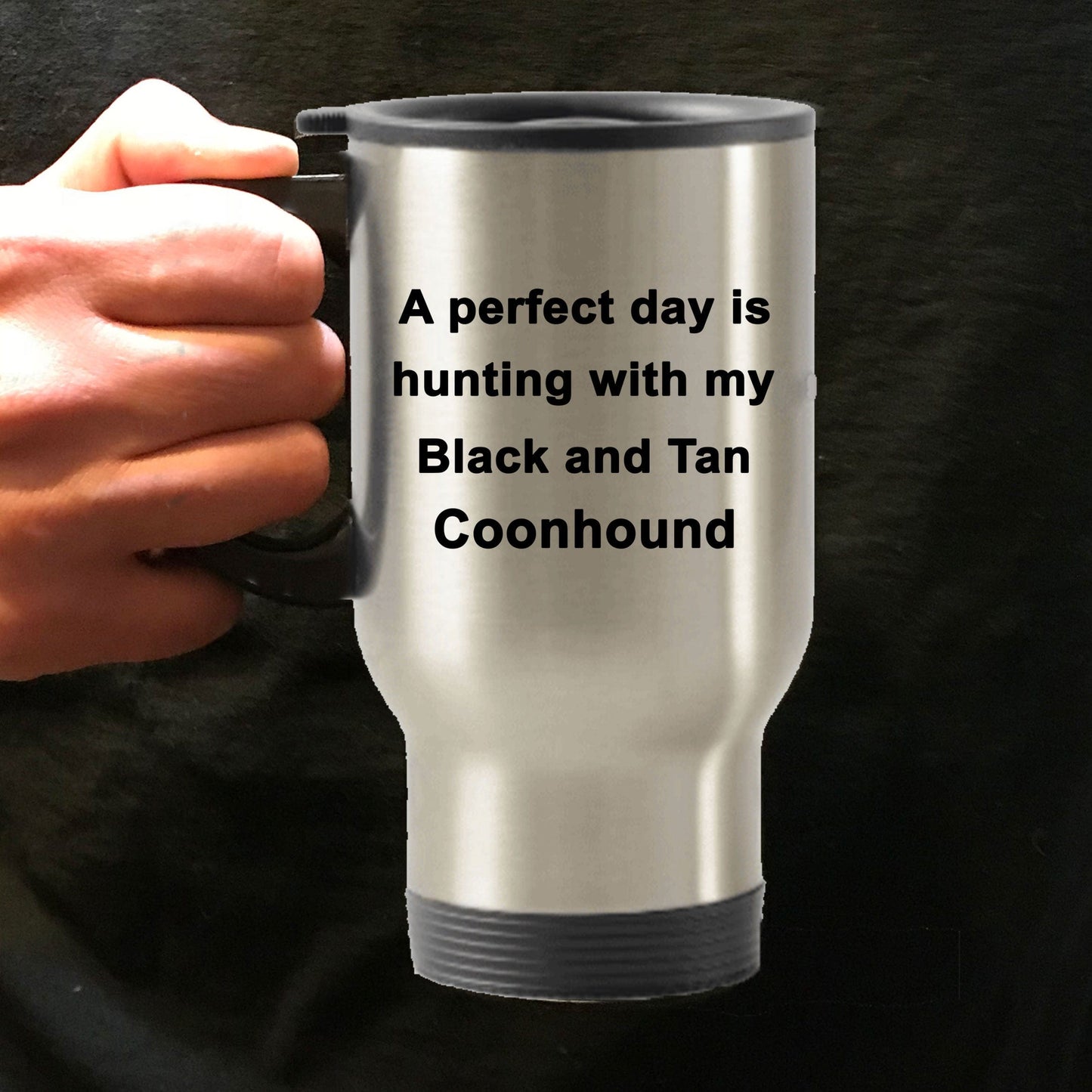 Hunter Gift - Perfect Day is Hunting with my Black and Tan Coonhound Travel Mug