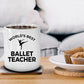Ballet Teacher Coffee Mug