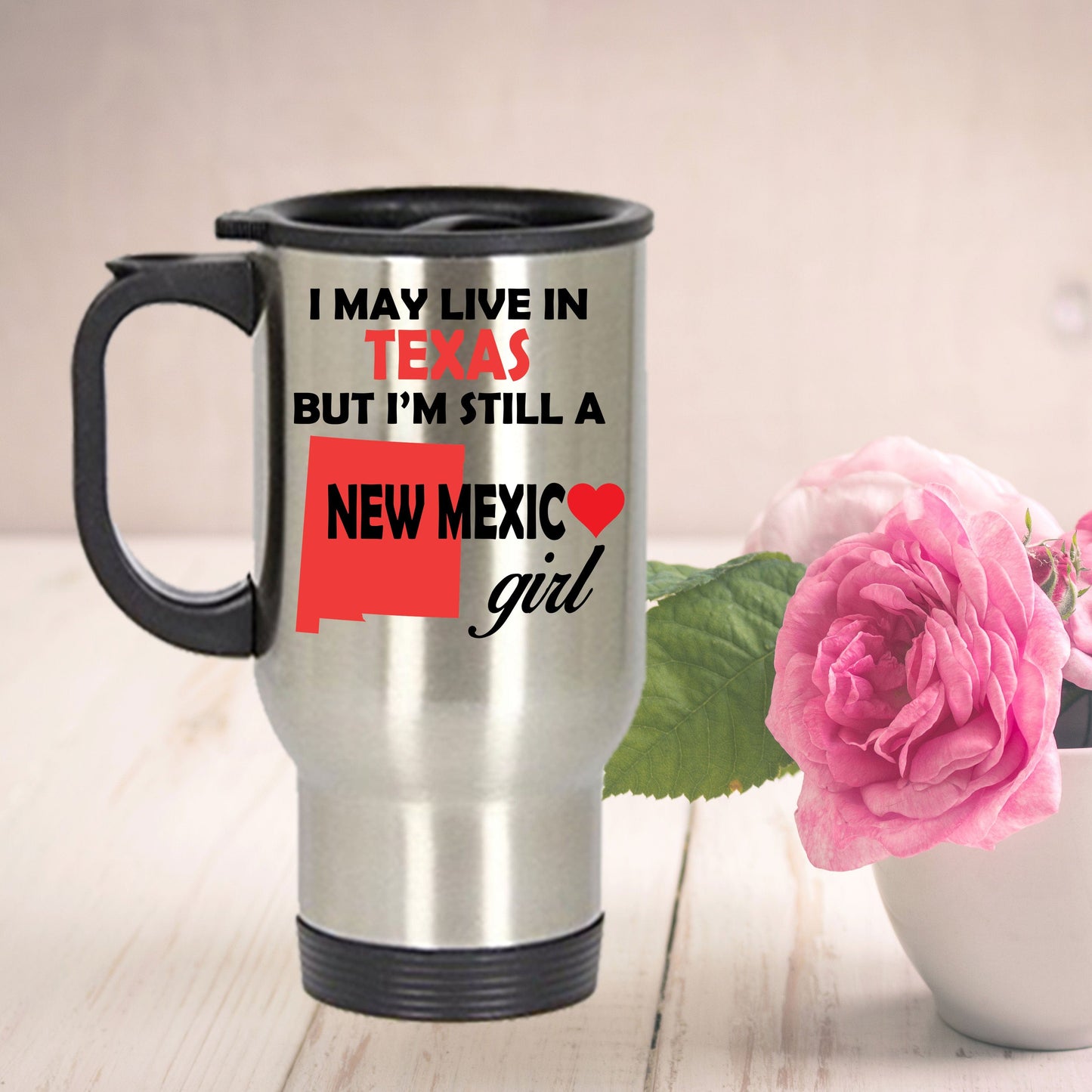 New Mexico Girl Travel Mug - I May Live In Texas But I'm Still A New Mexico Girl