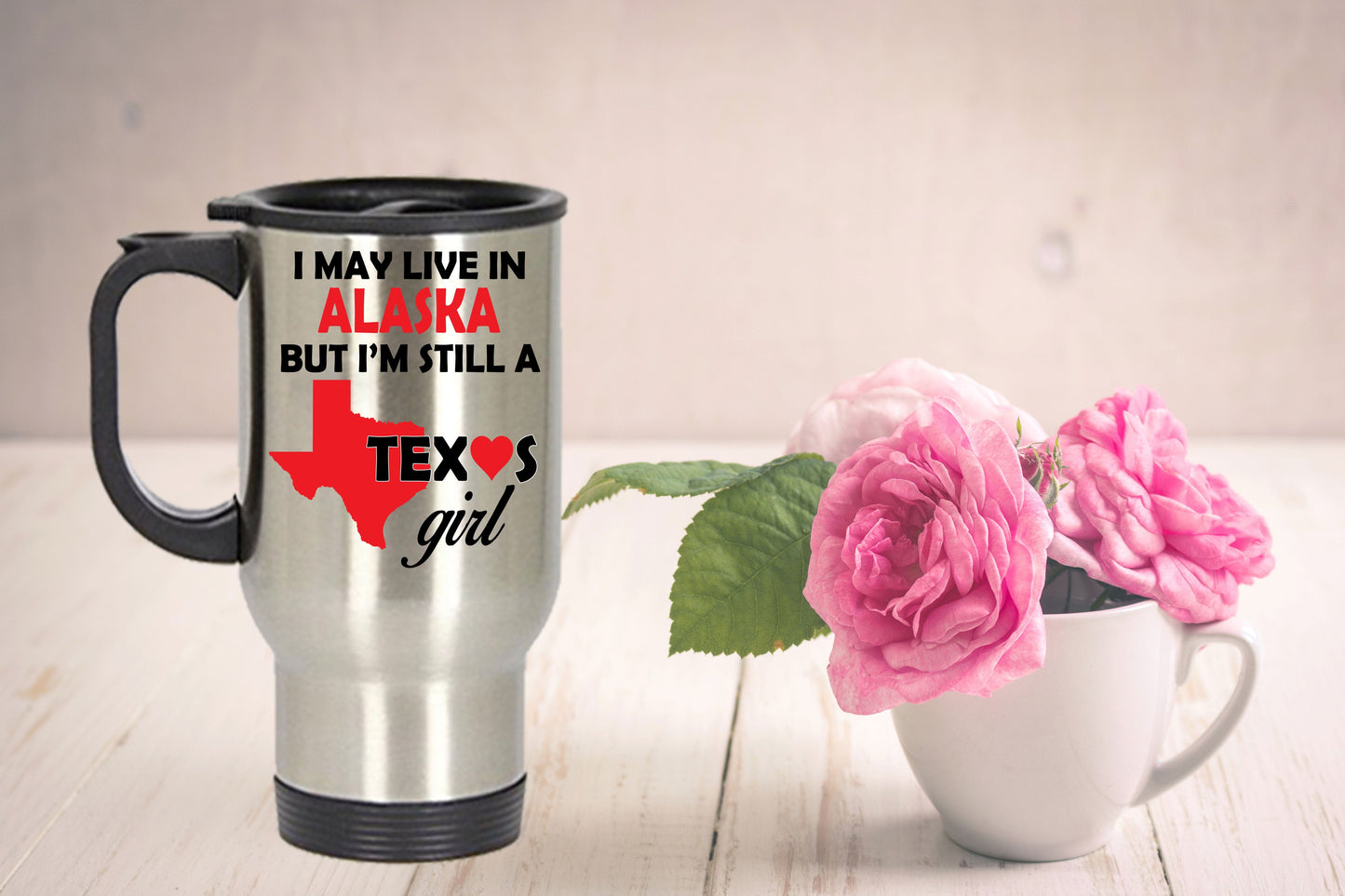 Texas Girl Travel Tumbler Mug - I May Live In Alaska But I'm Still a Texas Girl