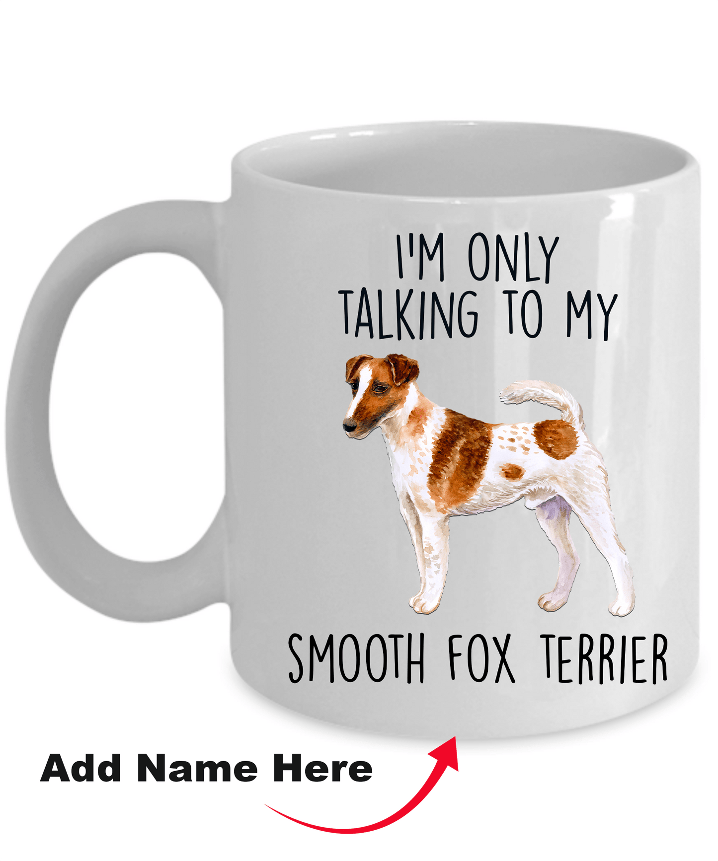Smooth Fox Terrier Funny Ceramic Coffee Mug - I'm Only Talking to my Dog