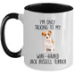 Funny Custom Dog Coffee Mug - I'm Only Talking to My Wire-haired Jack Russell Terrier
