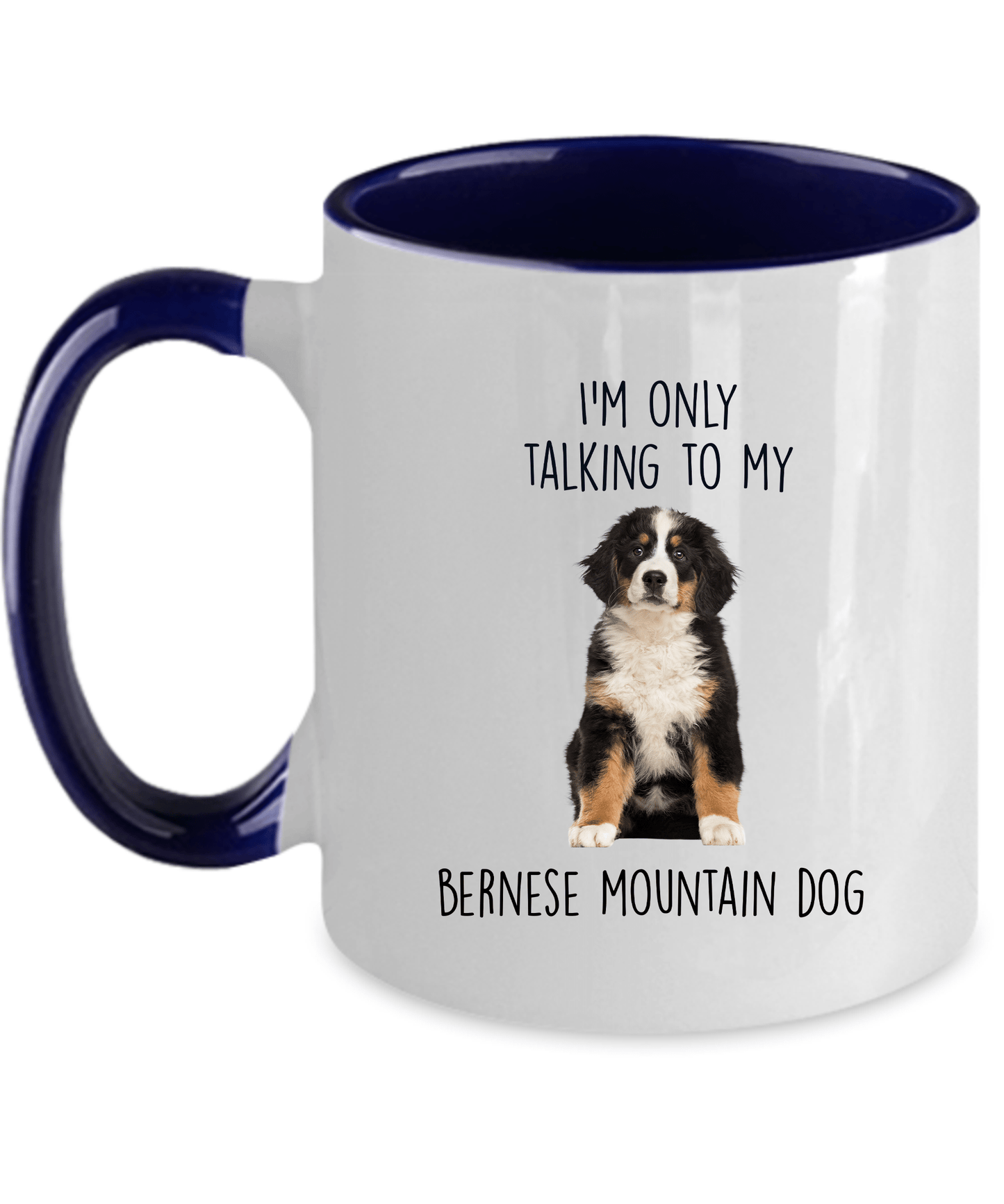 Funny Bernese Mountain Dog Custom Coffee Mug - I'm only talking to my dog