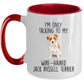 Funny Custom Dog Coffee Mug - I'm Only Talking to My Wire-haired Jack Russell Terrier