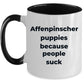 Affenpinscher dog funny coffee mug -Affenpinscher puppies because people suck