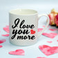 I Love You More Ceramic Coffee Mug