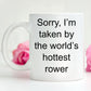 Rower Romantic Gift - Sorry, I'm taken by the world's hottest rower