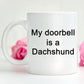 Funny Dachshund Coffee Mug - My Doorbell is a Dachshund